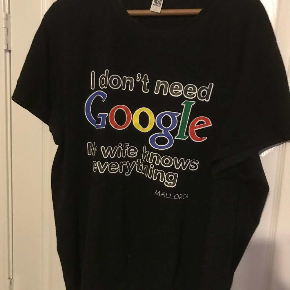 I Dont Need Google T-Shirt